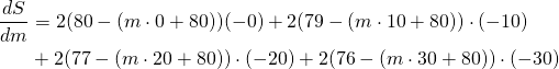 \begin{align*}\frac{dS}{dm}&=2(80-(m\cdot 0+80))(-0)+2(79-(m\cdot 10+80))\cdot(-10)\\&+2(77-(m\cdot 20+80))\cdot(-20)+2(76-(m\cdot 30+80))\cdot (-30)\end{align*}