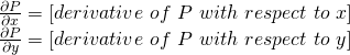 \frac{\partial P}{\partial x} = [derivative\ of\ P\ with\ respect\ to\ x]\\\frac{\partial P}{\partial y} = [derivative\ of\ P\ with\ respect\ to\ y]