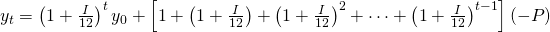 y_t=\left(1+\frac{I}{12}\right)^t y_0+\left[1+\left(1+\frac{I}{12}\right)+\left(1+\frac{I}{12}\right)^2+\cdots+\left(1+\frac{I}{12}\right)^{t-1}\right](-P)